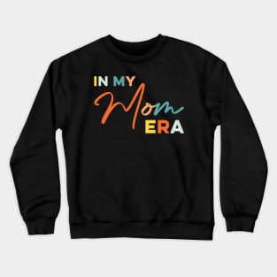 In my Mom Era Funny Mother Crewneck Sweatshirt